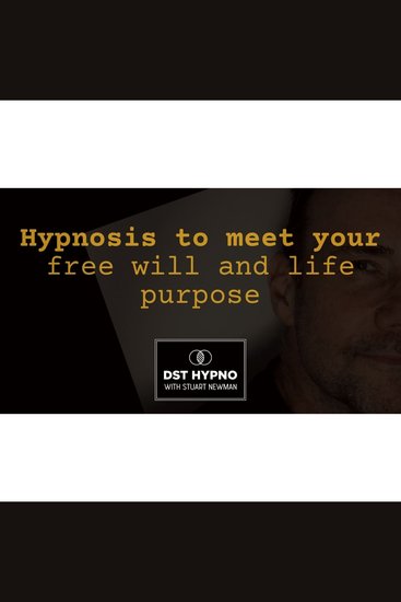 Hypnosis to meet your free will and life purpose - A guided meditation - DST Hypno with Stu Newman - cover