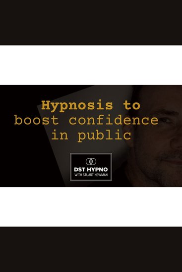 Hypnosis to boost confidence in public - A guided meditation - DST Hypno with Stu Newman - cover