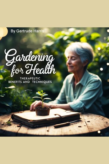 Gardening for Health - Therapeutic Benefits and Techniques - cover