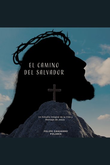 El Camino del Salvador - Un Estudio Integral de la Vida y Mensaje de Jesús - cover