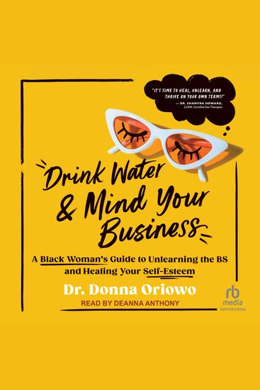 Drink Water and Mind Your Business - A Black Woman's Guide to Unlearning the BS and Healing Your Self-Esteem - cover
