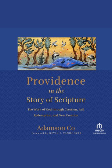 Providence in the Story of Scripture - The Work of God through Creation Fall Redemption and New Creation - cover