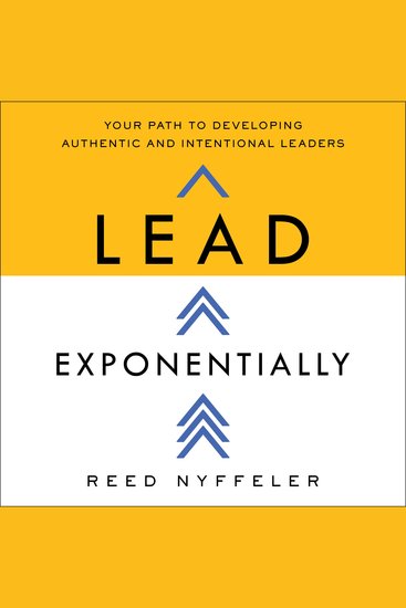 Lead Exponentially - Your Path to Developing Authentic and Intentional Leaders - cover