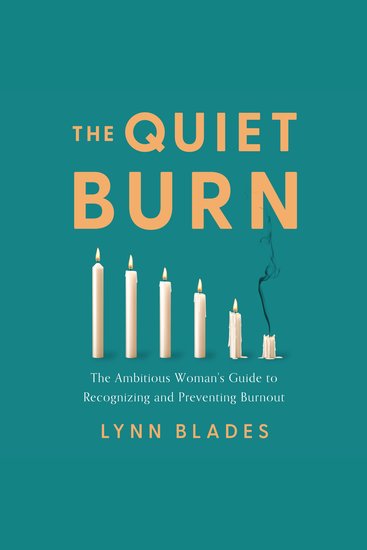 The Quiet Burn - The Ambitious Woman's Guide to Recognizing and Preventing Burnout - cover