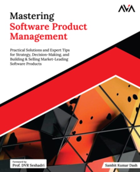 Mastering Software Product Management - Practical Solutions and Expert Tips for Strategy Decision-Making and Building & Selling Market-Leading Software Products - cover