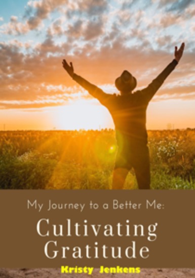 My Journey To A Better Me – Cultivating Gratitude - cover