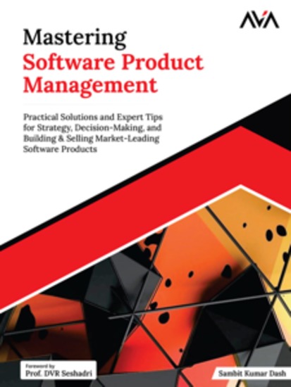 Mastering Software Product Management: Practical Solutions and Expert Tips for Strategy Decision-Making and Building & Selling Market-Leading Software Products - cover