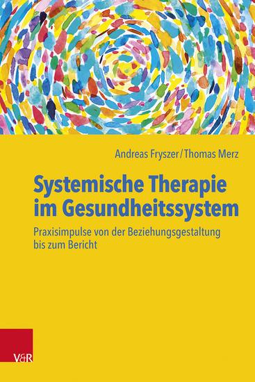 Systemische Therapie im Gesundheitssystem - Praxisimpulse von der Beziehungsgestaltung bis zum Bericht - cover