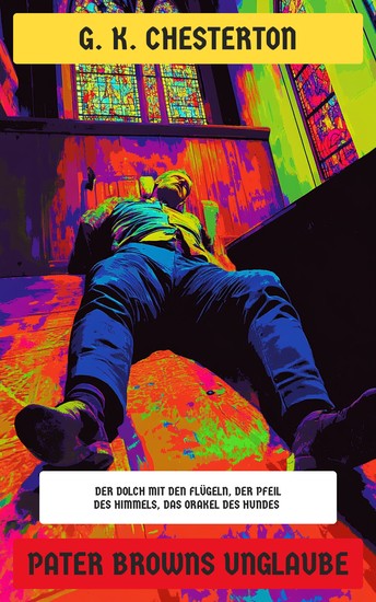 Pater Browns Unglaube - Krimi-Klassiker: Der Dolch mit den Flügeln Der Pfeil des Himmels Das Orakel des Hundes… - cover