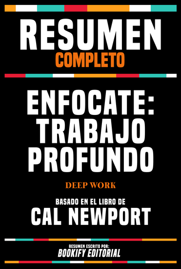 Resumen Completo - Enfocate - Trabajo Profundo (Deep Work) - Basado En El Libro De Cal Newport - cover