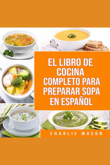 El Libro De Cocina Completo Para Preparar Sopa En Español - cover