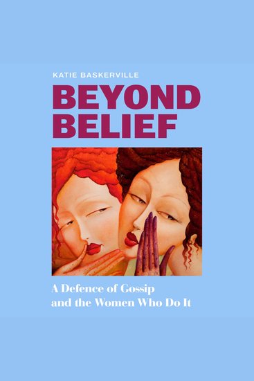 Beyond Belief: From a leading feminist journalist comes a fresh perspective on women’s chit-chat in this incisive exploration of why we gossip – new for 2026! - cover