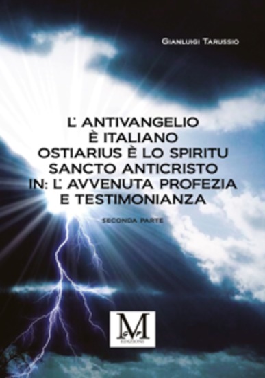 L’Antivangelio è italiano Ostiarius è lo spiritu sancto anticristo In: L’avvenuta profezia e testimonianza - seconda parte - cover
