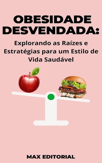 Obesidade Desvendada - Explorando as Raízes e Estratégias para um Estilo de Vida Saudável - cover