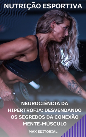 Neurociência da Hipertrofia - Desvendando os Segredos da Conexão Mente-Músculo - cover