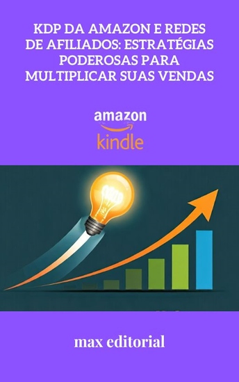 KDP da Amazon e Redes de Afiliados - Estratégias Poderosas para Multiplicar Suas Vendas - cover
