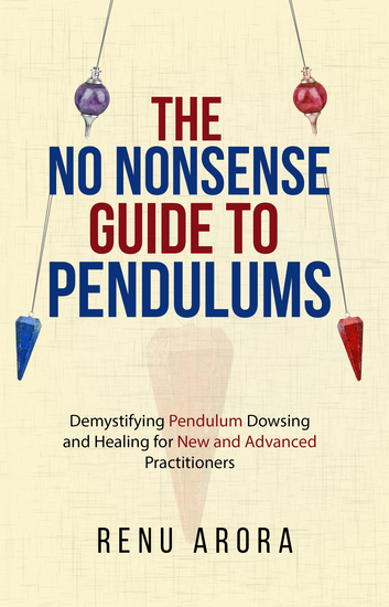 The NO NONSENSE Guide to Pendulums - Demystifying Pendulum Dowsing and Healing for New and Advanced Practitioners - cover