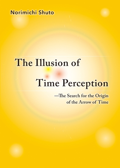 The Illusion of Time Perception - The Search for the Origin of the Arrow of Time - cover
