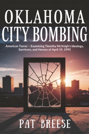 Oklahoma City Bombing - American Terror – Examining Timothy McVeigh’s Ideology Survivors and Heroes of April 19 1995 - cover