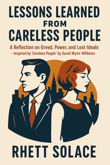 Lessons Learned from Careless People - A Reflection on Greed Power and Lost Ideals — Inspired by Careless People by Sarah Wynn-Williams - cover