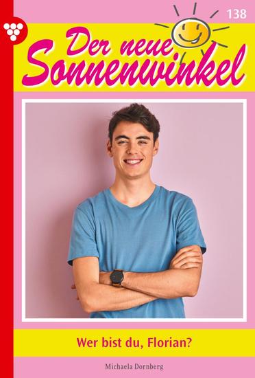 Wer bist du Florian? - Der neue Sonnenwinkel 138 – Familienroman - cover