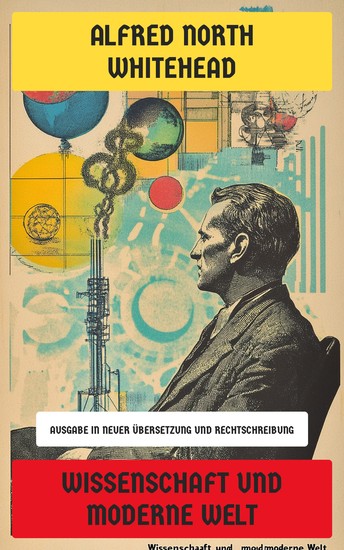 Wissenschaft und moderne Welt - Ausgabe in neuer Übersetzung und Rechtschreibung - cover