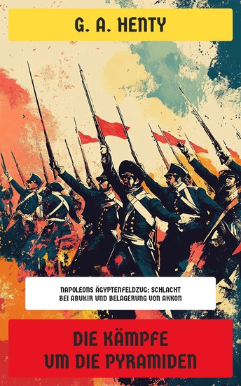 Die Kämpfe um die Pyramiden - Napoleons Ägyptenfeldzug: Schlacht bei Abukir und Belagerung von Akkon - cover