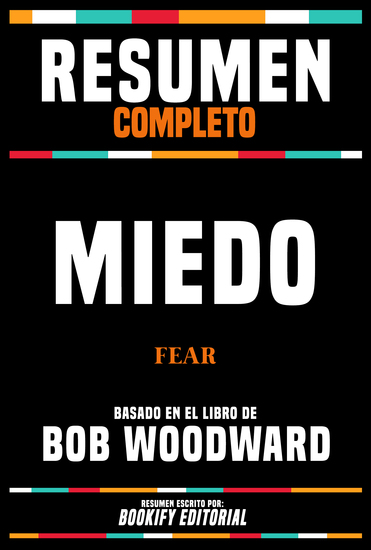 Resumen Completo - Miedo (Fear) - Basado En El Libro De Bob Woodward - cover