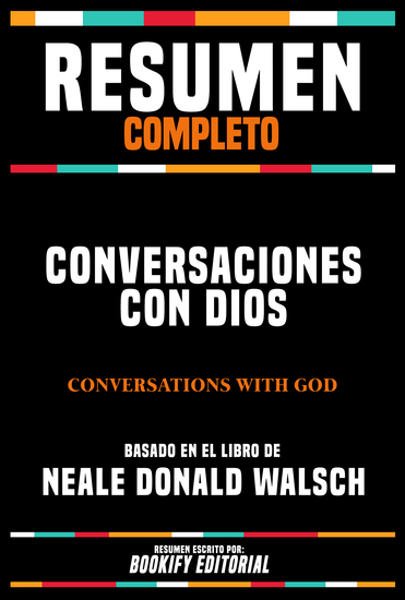 Resumen Completo - Conversaciones Con Dios (Conversations With God) - Basado En El Libro De Neale Donald Walsch - cover