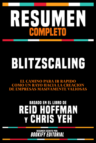 Resumen Completo - Blitzscaling - El Camino Para Ir Rápido Como Un Rayo Hacia La Creación De Empresas Masivamente Valiosas - Basado En El Libro De Reid Hoffman Y Chris Yeh - cover