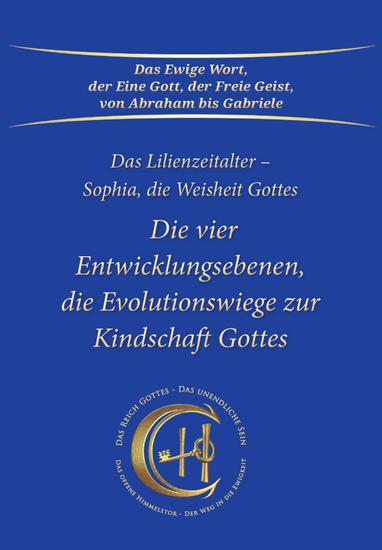 Die vier Entwicklungsebenen die Evolutionswiege zur Kindschaft Gottes - Das Lilienzeitalter - Sophia die Weisheit Gottes - cover