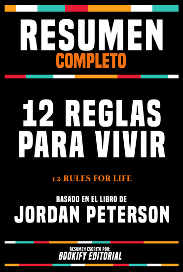 Resumen Completo - 12 Reglas Para Vivir (12 Rules For Life) - Basado En El Libro De Jordan Peterson - cover