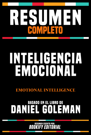 Resumen Completo - Inteligencia Emocional (Emotional Intelligence) - Basado En El Libro De Daniel Goleman - cover