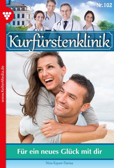 Für ein neues Glück mit dir - Kurfürstenklinik 102 – Arztroman - cover