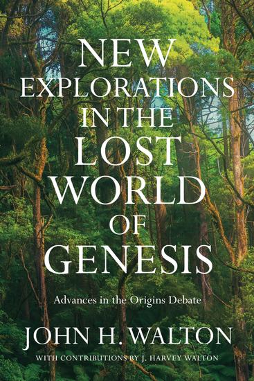 New Explorations in the Lost World of Genesis - Advances in the Origins Debate - cover
