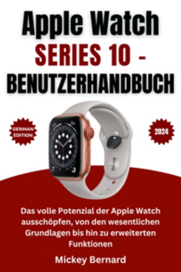 Apple Watch Series 10 – Benutzerhandbuch - Das volle Potenzial der Apple Watch ausschöpfen von den wesentlichen Grundlagen bis hin zu erweiterten Funktionen - cover