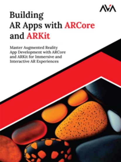 Building AR Apps with ARCore and ARKit: Master Augmented Reality App Development with ARCore and ARKit for Immersive and Interactive AR Experiences - cover