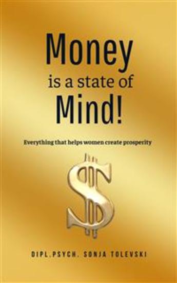 Money is a state of Mind! - Everything that helps women create prosperity - cover