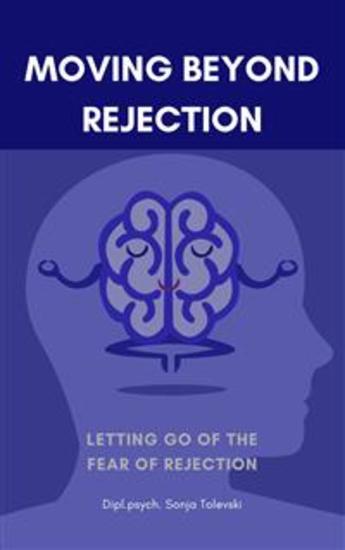 Moving beyond Rejection - Letting go of the fear of rejection - cover