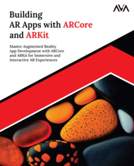 Building AR Apps with ARCore and ARKit - Master Augmented Reality App Development with ARCore and ARKit for Immersive and Interactive AR Experiences - cover