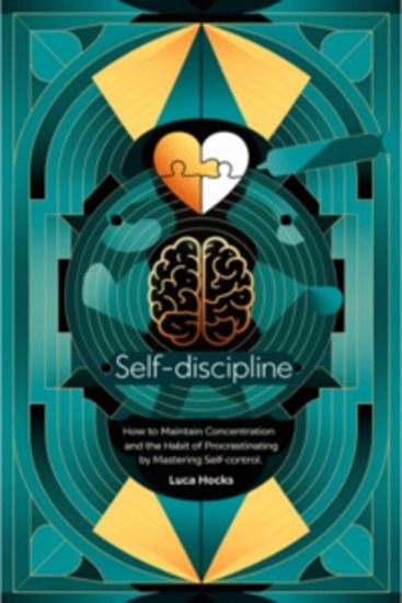 Self-Discipline: Master Your Focus and Beat Procrastination - A Practical Guide to Strengthening Willpower Increasing Focus and Eliminating Bad Habits - cover