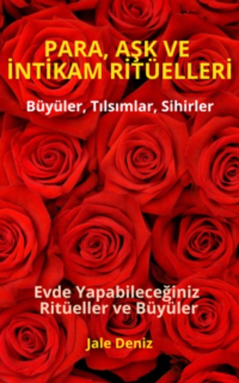 PARA AŞK VE İNTİKAM RİTÜELLERİ - Evde Yapabileceğiniz Ritüeller Büyüler ve Tılsımlar - Zengin Olmak Mümkün - Gerçek Büyü Tarifleri ile Evde Büyü Yapımı - Evde Yapabileceğiniz Bereket Aşk ve Huzur Ritüelleri - cover
