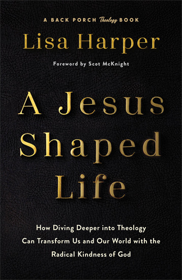 A Jesus-Shaped Life - How Diving Deeper into Theology Can Transform Us and Our World with the Radical Kindness of God - cover
