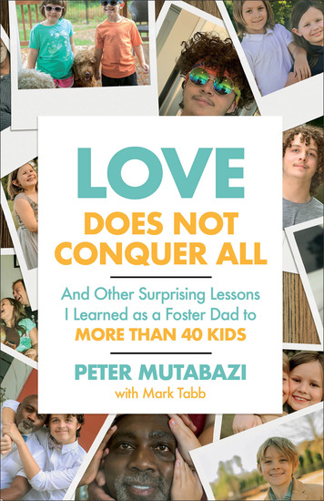Love Does Not Conquer All - And Other Surprising Lessons I Learned as a Foster Dad to More Than 40 Kids - cover
