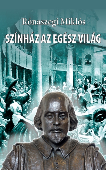 Színház az egész világ - William Shakespeare élete egy vázlat regénye - cover