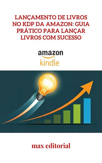 Lançamento de Livros no KDP da Amazon - Guia Prático para Lançar Livros com Sucesso - cover