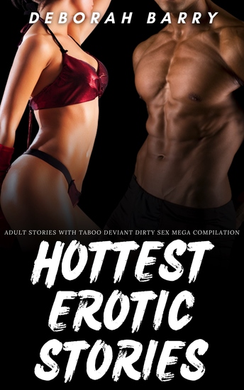 Hottest Erotic Stories - Adult Stories with Taboo Deviant Dirty Sex Mega Compilation - cover