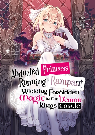 Abducted Princess Running Rampant: Wielding Forbidden Magic in the Demon King's Castle Volume 1 - cover