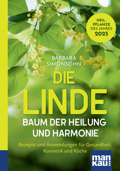 Die Linde – Baum der Heilung und Harmonie - Rezepte und Anwendungen für Gesundheit Kosmetik und Küche Kompakt-Ratgeber - cover