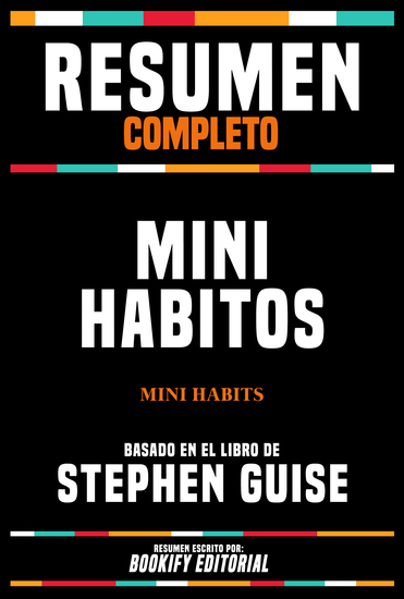 Resumen Completo - Mini Habitos (Mini Habits) - Basado En El Libro De Stephen Guise - cover